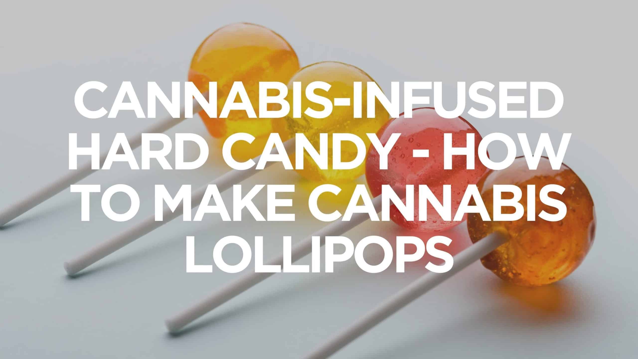 Organic Cannabis-Infused Lollipops and Marijuana Hard Candy Recipe [Updated  2023] - Wake and Bake