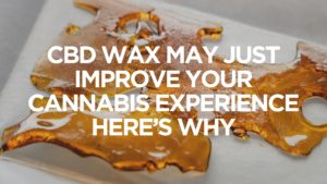 Cbd-Wax-May-Just-Improve-You-Cannabis-Experience-Heres-Why